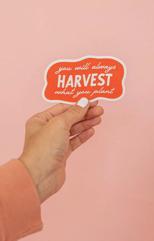 Harvest What You Plant Sticker
